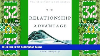 Big Deals  The Relationship Advantage: Become a Trusted Advisor and Create Clients for Life  Free