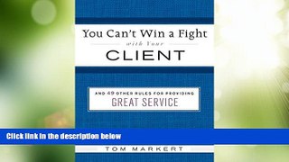 Big Deals  You Can t Win a Fight with Your Client:   49 Other Rules for Providing Great Service
