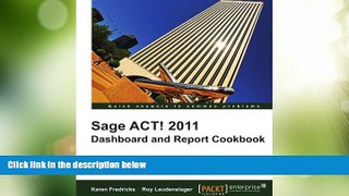 Big Deals  Sage ACT! 2011 Dashboard and Report Cookbook  Best Seller Books Most Wanted