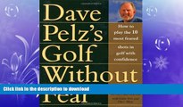 READ book  Golf Without Fear: How to Play the 10 Most Feared Shots in Golf with Confidence  FREE