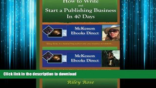 EBOOK ONLINE How to Write and Start a Publishing Business in 40 Days Extended Version (Volume 2)