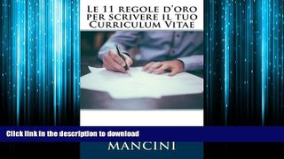 READ THE NEW BOOK Le 11 regole d oro per scrivere il tuo Curriculum Vitae (Italian Edition) READ