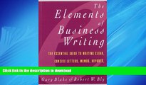 READ THE NEW BOOK Elements of Business Writing: A Guide to Writing Clear, Concise Letters, Mem