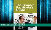 EBOOK ONLINE The Graphic Facilitator s Guide: How to use your listening, thinking and drawing