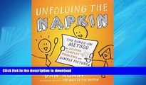 READ ONLINE Unfolding the Napkin: The Hands-On Method for Solving Complex Problems with Simple