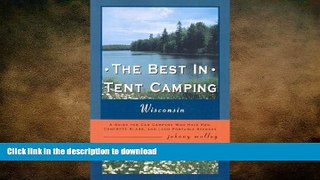FREE DOWNLOAD  The Best in Tent Camping: Wisconsin: A Guide for Campers Who Hate RV s, Concrete
