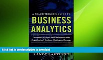 READ THE NEW BOOK A PRACTITIONER S GUIDE TO BUSINESS ANALYTICS: Using Data Analysis Tools to