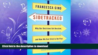 READ THE NEW BOOK Sidetracked: Why Our Decisions Get Derailed, and How We Can Stick to the Plan