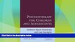 Must Have  Psychotherapy for Children and Adolescents: Evidence-Based Treatments and Case