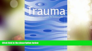 Full [PDF] Downlaod  Trauma: A Practitioner s Guide to Counselling  Download PDF Full Ebook Free
