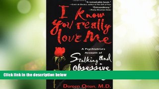 READ FREE FULL  I Know You Really Love Me: A Psychiatrist s Account of Stalking and Obsessive