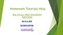 Homework Tutorials Help | BUS 310 ALL WEEK DISCUSSION QUESTIONS