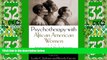 Must Have  Psychotherapy with African American Women: Innovations in Psychodynamic Perspectives