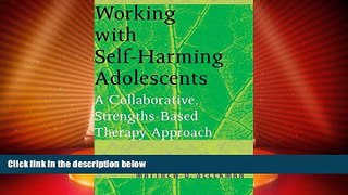 Full [PDF] Downlaod  Working with Self-Harming Adolescents: A Collaborative, Strengths-Based