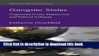 [Popular Books] Gangster States: Organized Crime, Kleptocracy and Political Collapse