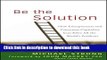 [PDF] Be the Solution: How Entrepreneurs and Conscious Capitalists Can Solve All the World?s