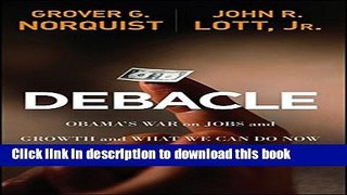 [Popular Books] Debacle: Obama s War on Jobs and Growth and What We Can Do Now to Regain Our