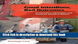 [Popular Books] Good Intentions, Bad Outcomes: Social Policy, Informality, and Economic Growth in