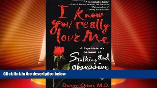 READ FREE FULL  I Know You Really Love Me: A Psychiatrist s Account of Stalking and Obsessive