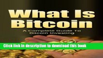 [PDF] What is Bitcoin and how to do Bitcoin Investing: A complete guide to Bitcoin Investing Free