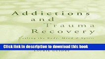 Books Addictions and Trauma Recovery: Healing the Body, Mind   Spirit Free Download