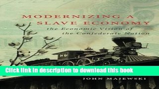 [Popular Books] Modernizing a Slave Economy: The Economic Vision of the Confederate Nation (Civil