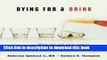 Ebook Dying for a Drink: What You and Your Family Should Know About Alcoholism Free Online