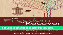 Ebook The Freedom to Recover: An evolutionary and realistic guide to overcoming alcoholism without