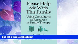 READ FREE FULL  Please Help Me With This Family: Using Consultants As Resources In Family Therapy