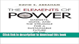 [Popular Books] The Elements of Power: Gadgets, Guns, and the Struggle for a Sustainable Future in