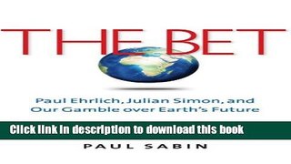 [Popular Books] The Bet: Paul Ehrlich, Julian Simon, and Our Gamble over Earth s Future Free Online