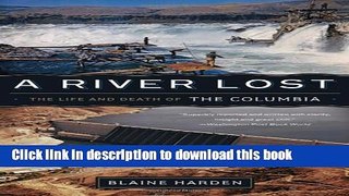 [Popular Books] A River Lost: The Life and Death of the Columbia (Revised and Updated) Full Online