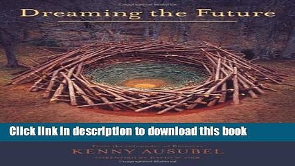 [Popular Books] Dreaming the Future: Reimagining Civilization in the Age of Nature Full Online