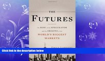 Free [PDF] Downlaod  The Futures: The Rise of the Speculator and the Origins of the World s