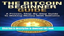 [PDF] Bitcoin Mining: The Bitcoin Beginner s Guide (Proven, Step-By-Step Guide To Making Money