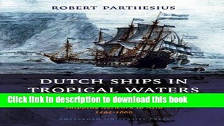 [Popular Books] Dutch Ships in Tropical Waters: The Development of the Dutch East India Company