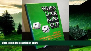 READ FREE FULL  When Luck Runs Out: Help for Compulsive Gamblers and Their Families  READ Ebook