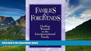 Must Have  Families And Forgiveness: Healing Wounds In The Intergenerational Family  READ Ebook