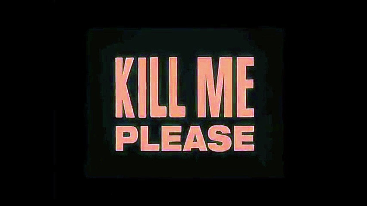 Kill Me Please