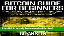 [Popular Books] BITCOIN GUIDE FOR BEGINNERS: Unmasking the currency that has created millionaires