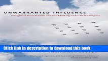 [Popular Books] Unwarranted Influence: Dwight D. Eisenhower and the Military-Industrial Complex