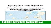 [Popular Books] The 2007-2012 World Outlook for Seats for Automobiles, Trucks, Buses, Van