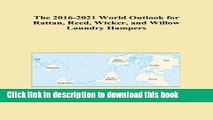 [Popular Books] The 2016-2021 World Outlook for Rattan, Reed, Wicker, and Willow Laundry Hampers