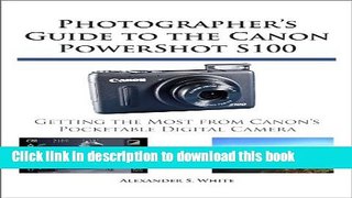 [Popular] E_Books Photographer s Guide to the Canon PowerShot S100 Full Online