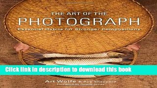[Popular] E_Books The Art of the Photograph: Essential Habits for Stronger Compositions Free