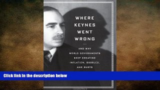 EBOOK ONLINE  Where Keynes Went Wrong: And Why World Governments Keep Creating Inflation,