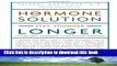 Books The Hormone Solution: Stay Younger Longer with Natural Hormone and Nutrition Therapies Free