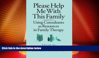 READ FREE FULL  Please Help Me With This Family: Using Consultants As Resources In Family Therapy