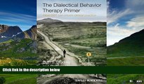 Must Have  The Dialectical Behavior Therapy Primer: How DBT Can Inform Clinical Practice  READ
