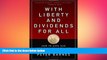 FREE PDF  With Liberty and Dividends for All: How to Save Our Middle Class When Jobs Don t Pay